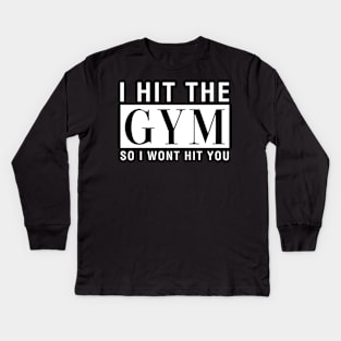 I Hit The Gym So I Won't Hit You Kids Long Sleeve T-Shirt